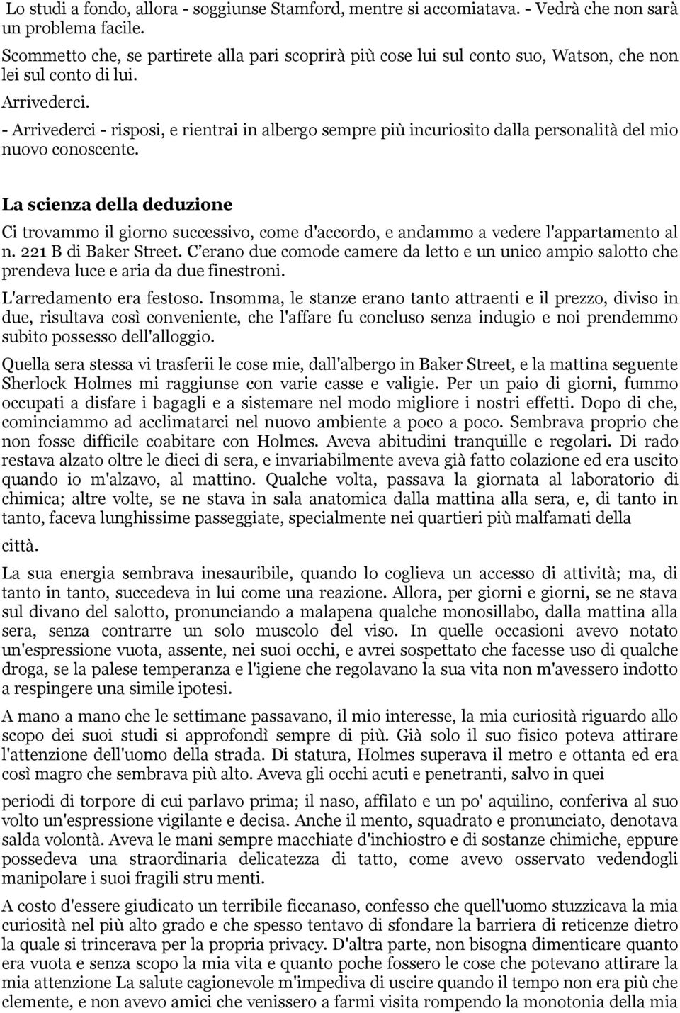 - Arrivederci - risposi, e rientrai in albergo sempre più incuriosito dalla personalità del mio nuovo conoscente.