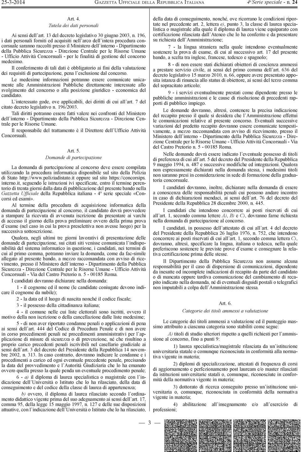 per le Risorse Umane - Ufficio Attività Concorsuali - per le finalità di gestione del concorso medesimo.