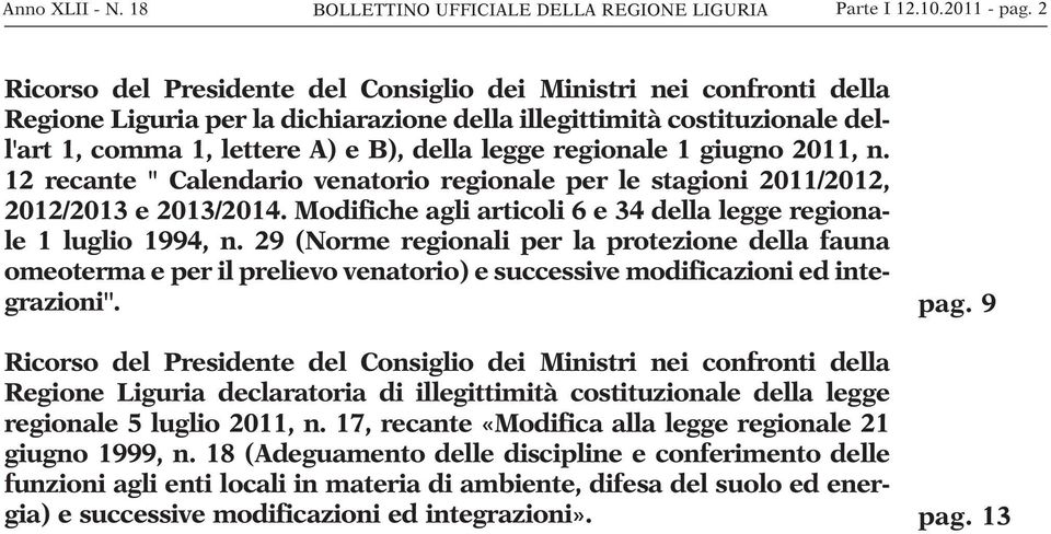 regionale 1 giugno 2011, n. 12 recante '' Calendario venatorio regionale per le stagioni 2011/2012, 2012/2013 e 2013/2014. Modifiche agli articoli 6 e 34 della legge regionale 1 luglio 1994, n.