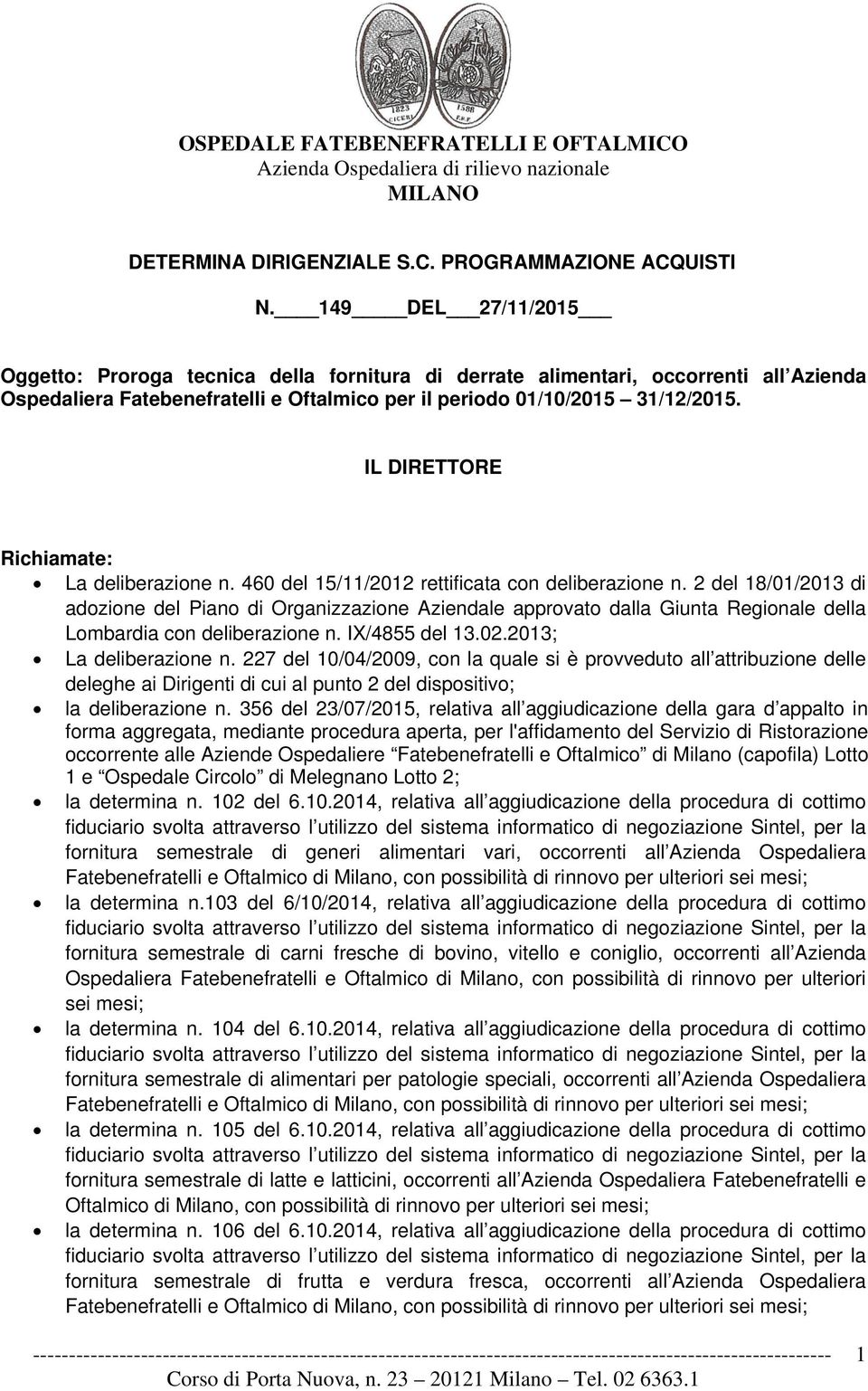 IL DIRETTORE Richiamate: La deliberazione n. 460 del 15/11/2012 rettificata con deliberazione n.