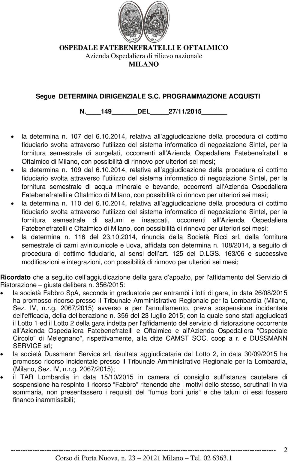 2014, relativa all aggiudicazione della procedura di cottimo fornitura semestrale di surgelati, occorrenti all Azienda Ospedaliera Fatebenefratelli e Oftalmico di Milano, con possibilità di rinnovo