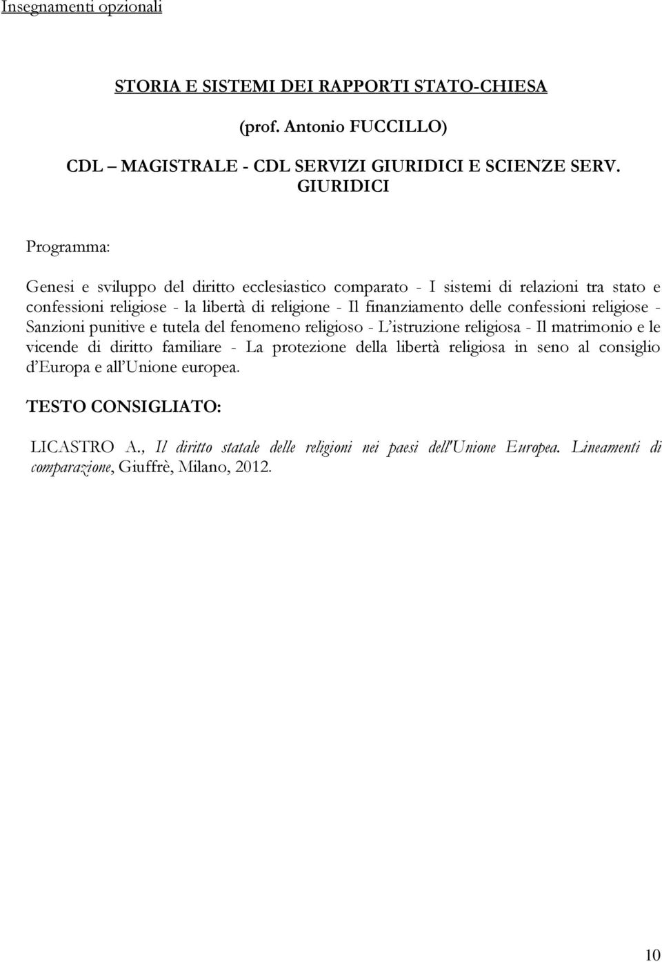 delle confessioni religiose - Sanzioni punitive e tutela del fenomeno religioso - L istruzione religiosa - Il matrimonio e le vicende di diritto familiare - La protezione della