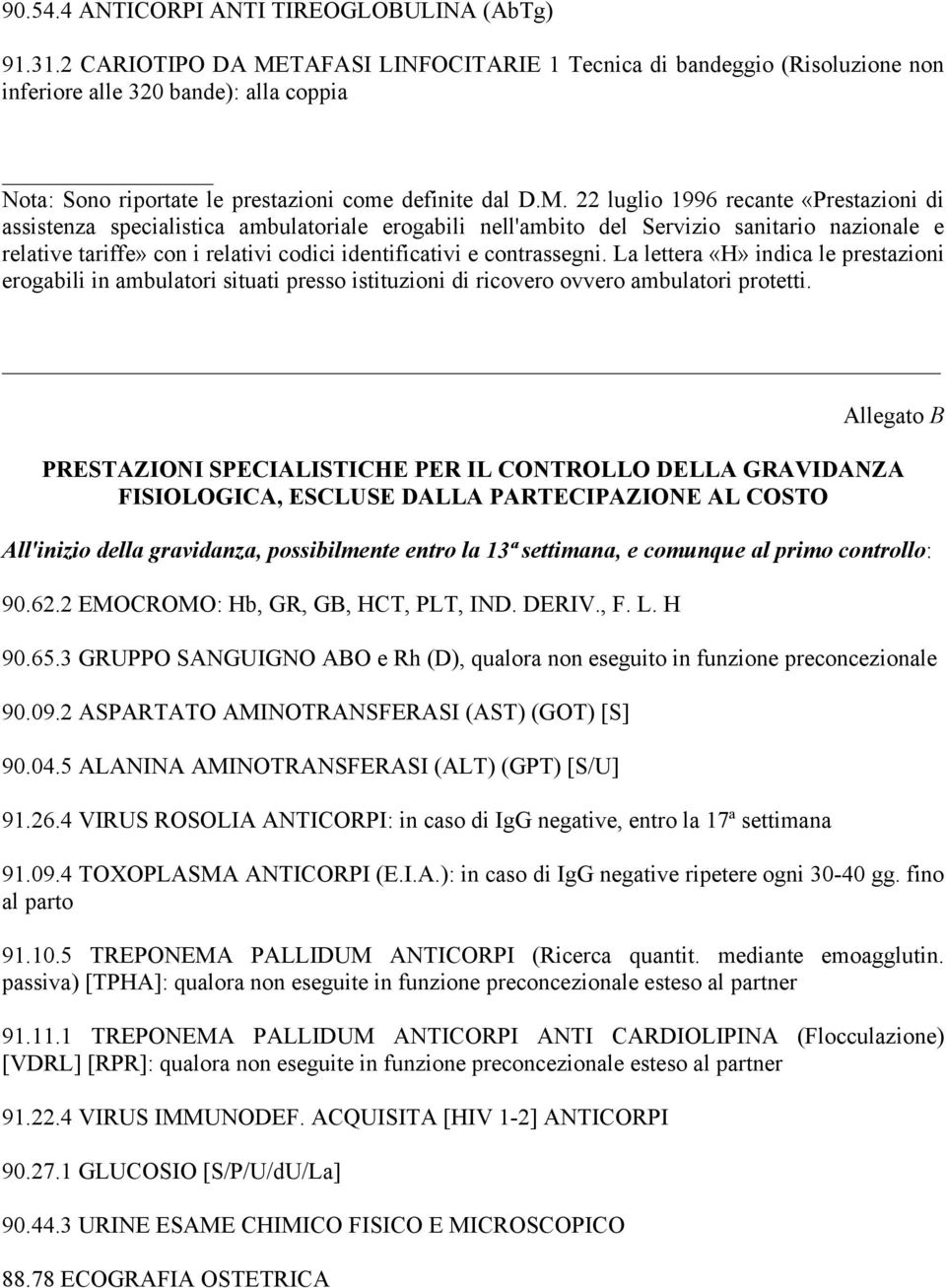 TAFASI LINFOCITARIE 1 Tecnica di bandeggio (Risoluzione non inferiore alle 320 bande): alla coppia Nota: Sono riportate le prestazioni come definite dal D.M.