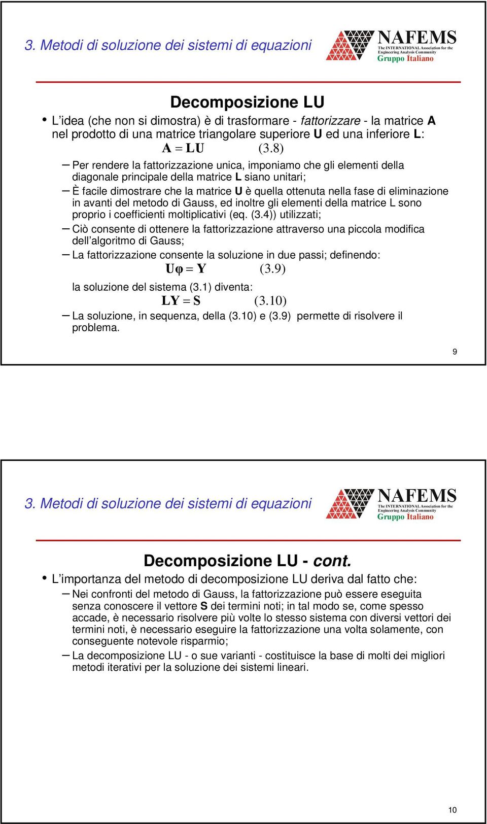 avati del metodo di Gauss, ed ioltre gli elemeti della matrice L soo proprio i coefficieti moltiplicativi (eq. (3.