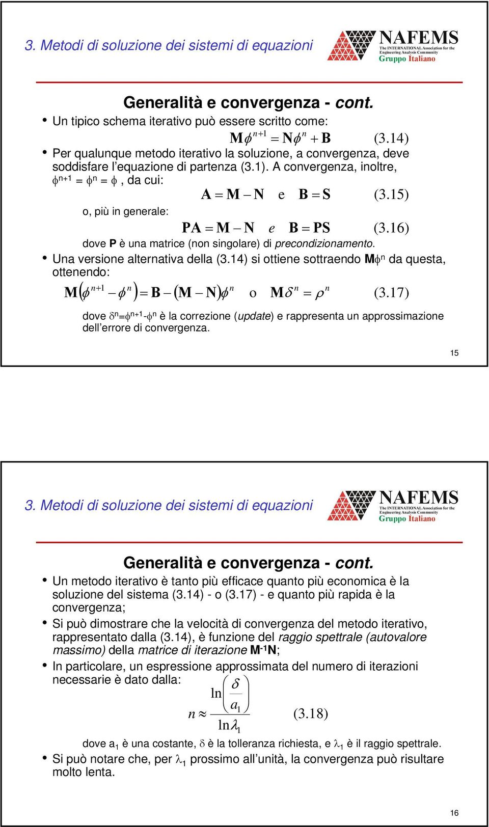 15) o, più i geerale: P = M N e B = PS (3.16) dove P è ua matrice (o sigolare) di precodizioameto. Ua versioe alterativa della (3.