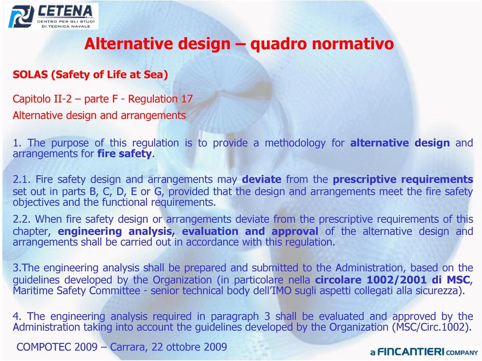 Fire safety design and arrangements may deviate from the prescriptive requirements set out in parts B, C, D, E or G, provided that the design and arrangements meet the fire safety objectives and the