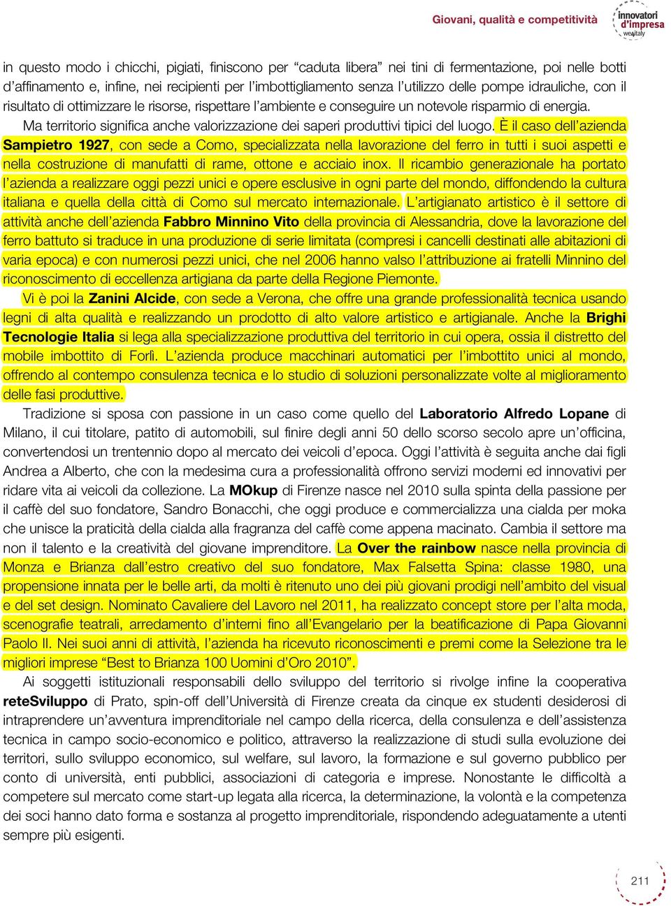 Ma territorio significa anche valorizzazione dei saperi produttivi tipici del luogo.