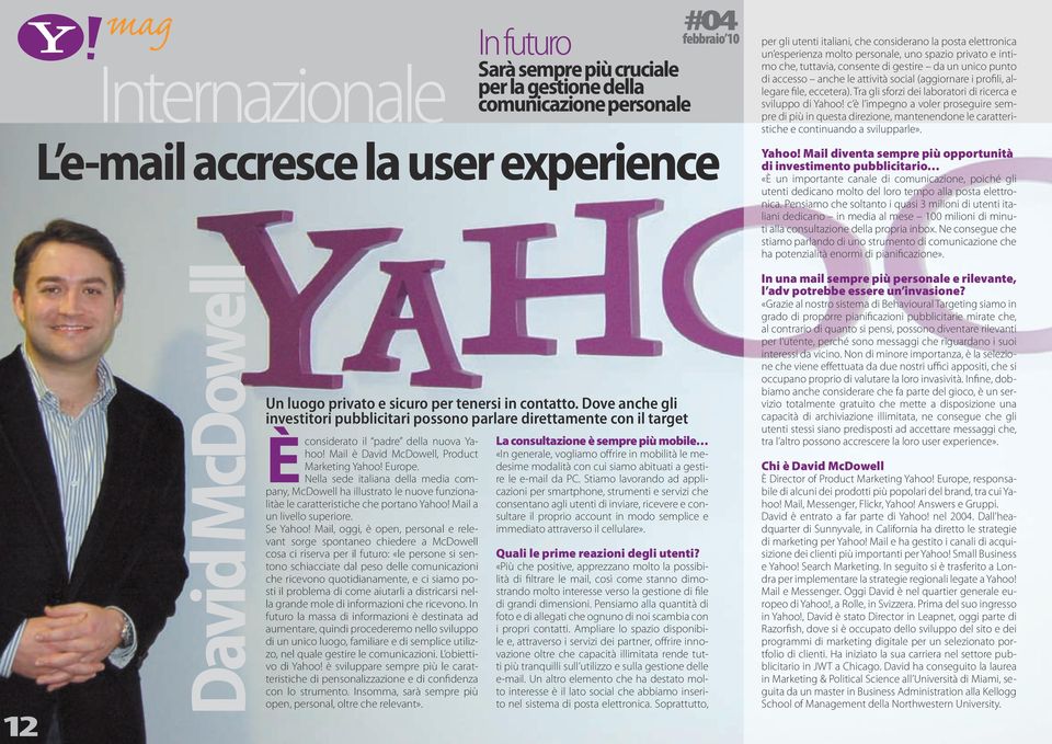 Nella sede italiana della media company, McDowell ha illustrato le nuove funzionalitàe le caratteristiche che portano Yahoo! Mail a un livello superiore. Se Yahoo!