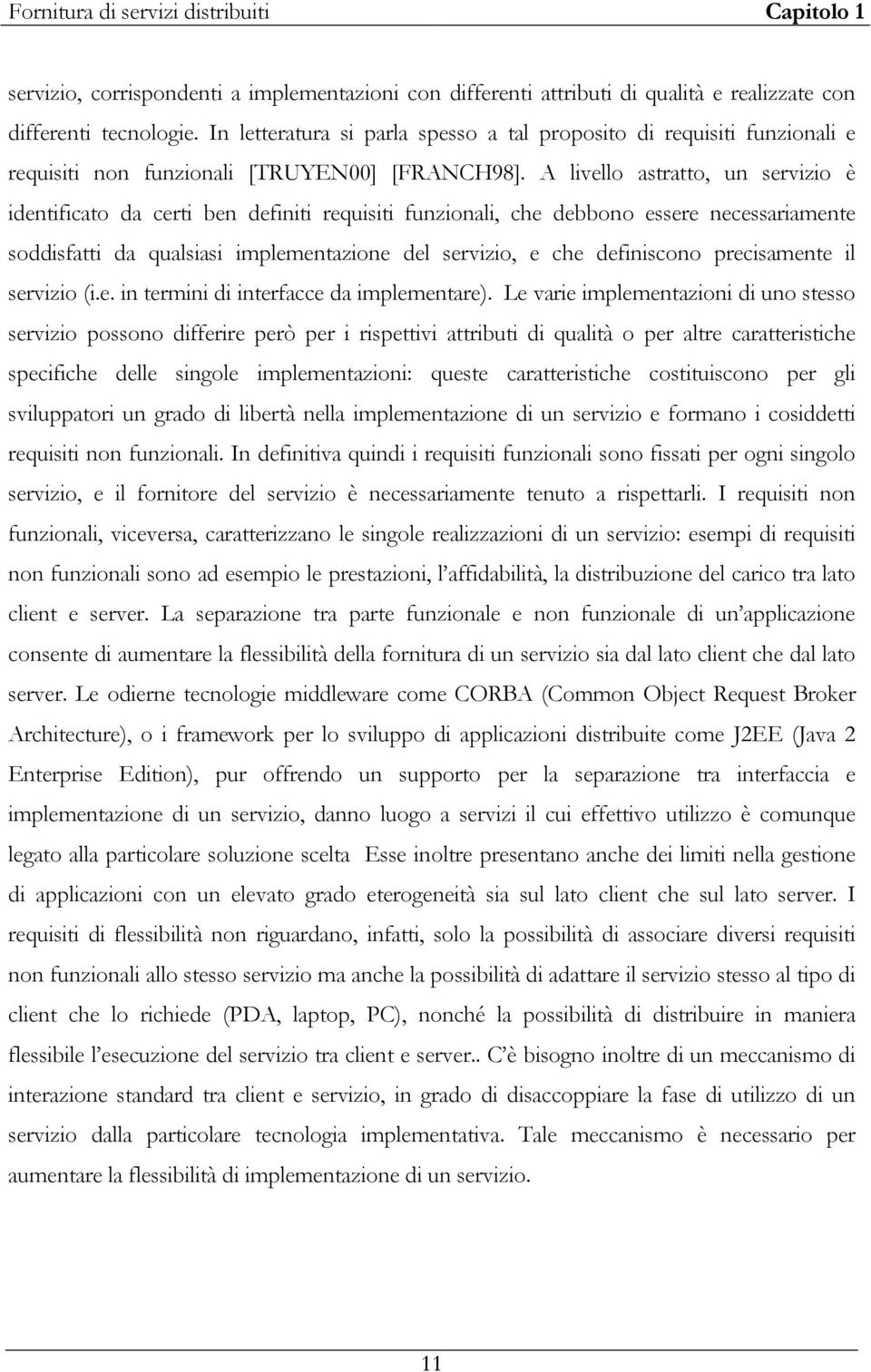 A livello astratto, un servizio è identificato da certi ben definiti requisiti funzionali, che debbono essere necessariamente soddisfatti da qualsiasi implementazione del servizio, e che definiscono