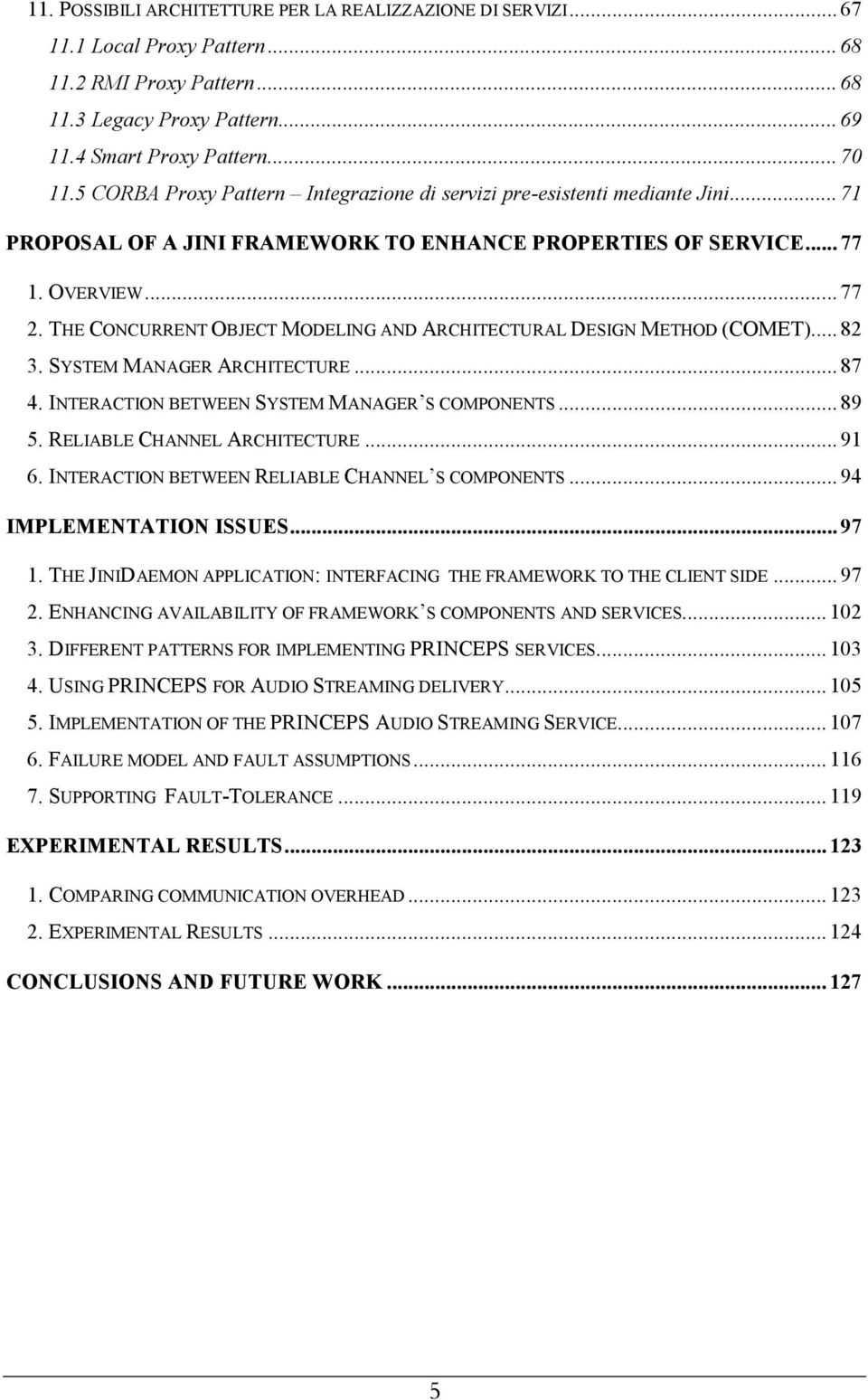 THE CONCURRENT OBJECT MODELING AND ARCHITECTURAL DESIGN METHOD (COMET)... 82 3. SYSTEM MANAGER ARCHITECTURE... 87 4. INTERACTION BETWEEN SYSTEM MANAGER S COMPONENTS... 89 5.