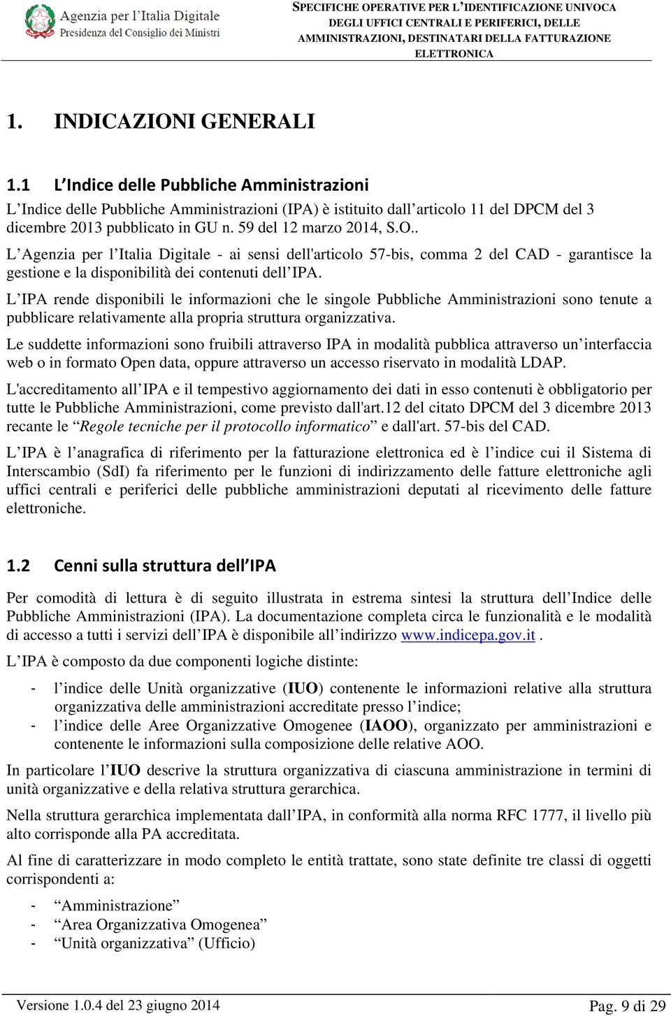 L IPA rende disponibili le informazioni che le singole Pubbliche Amministrazioni sono tenute a pubblicare relativamente alla propria struttura organizzativa.