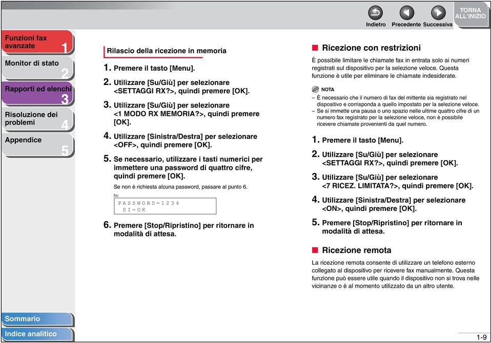 . Se necessario, utilizzare i tasti numerici per immettere una password di quattro cifre, quindi premere [OK]. Se non è richiesta alcuna password, passare al punto 6. Es: PASSWO= SI=OK 6.