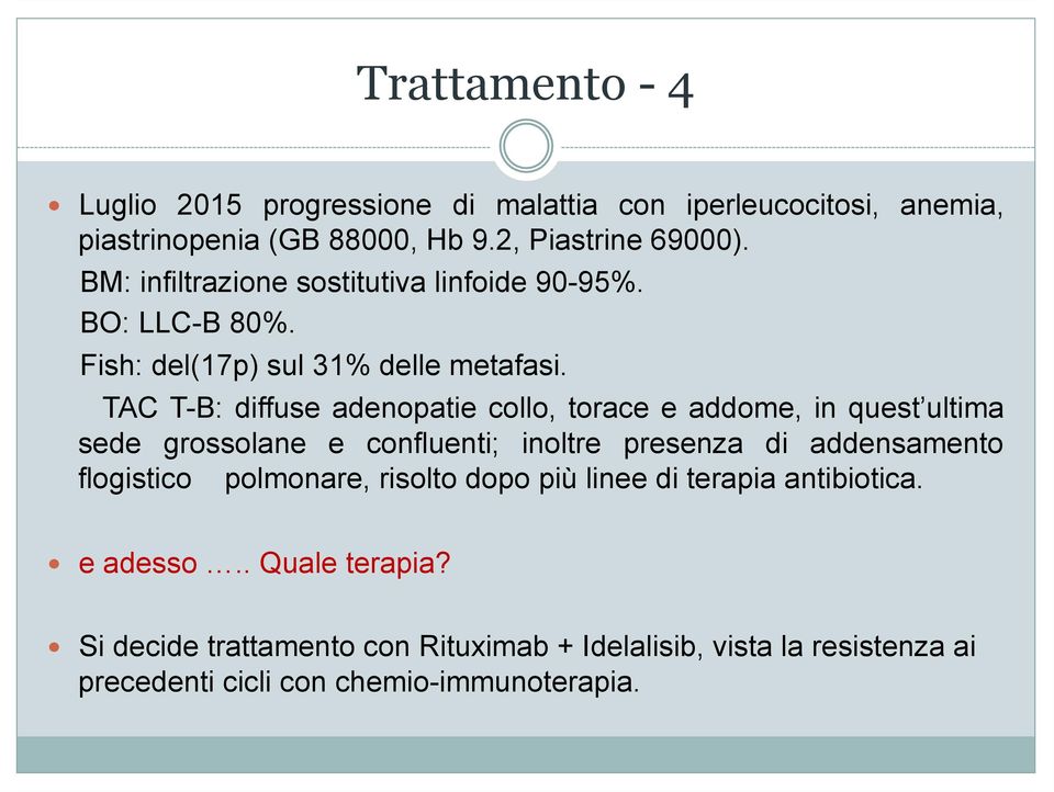 TAC T-B: diffuse adenopatie collo, torace e addome, in quest ultima sede grossolane e confluenti; inoltre presenza di addensamento flogistico