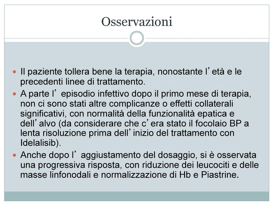 normalità della funzionalità epatica e dell alvo (da considerare che c era stato il focolaio BP a lenta risoluzione prima dell inizio del