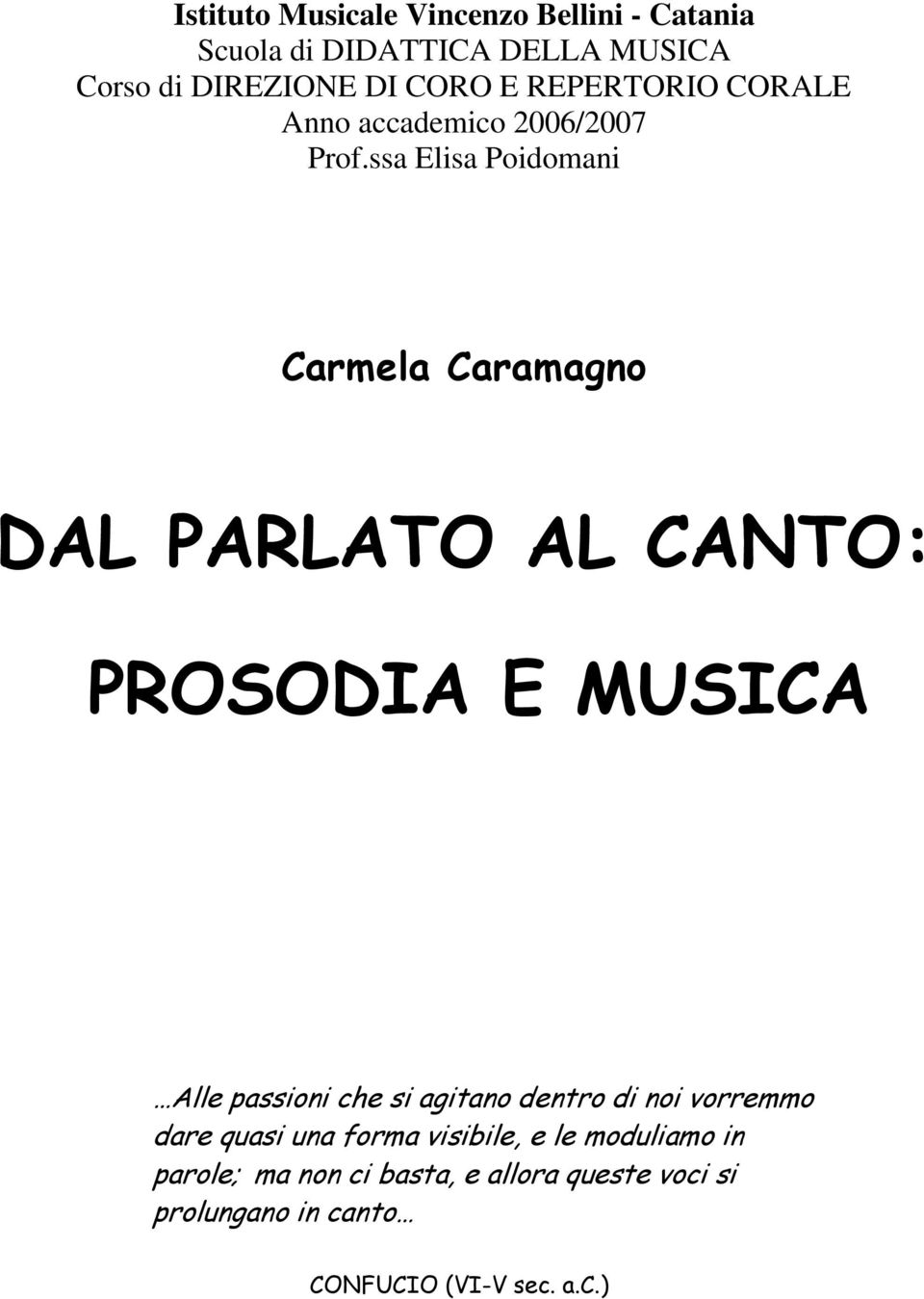 ssa Elisa Poidomani Carmela Caramagno DAL PARLATO AL CANTO: PROSODIA E MUSICA Alle passioni che si agitano
