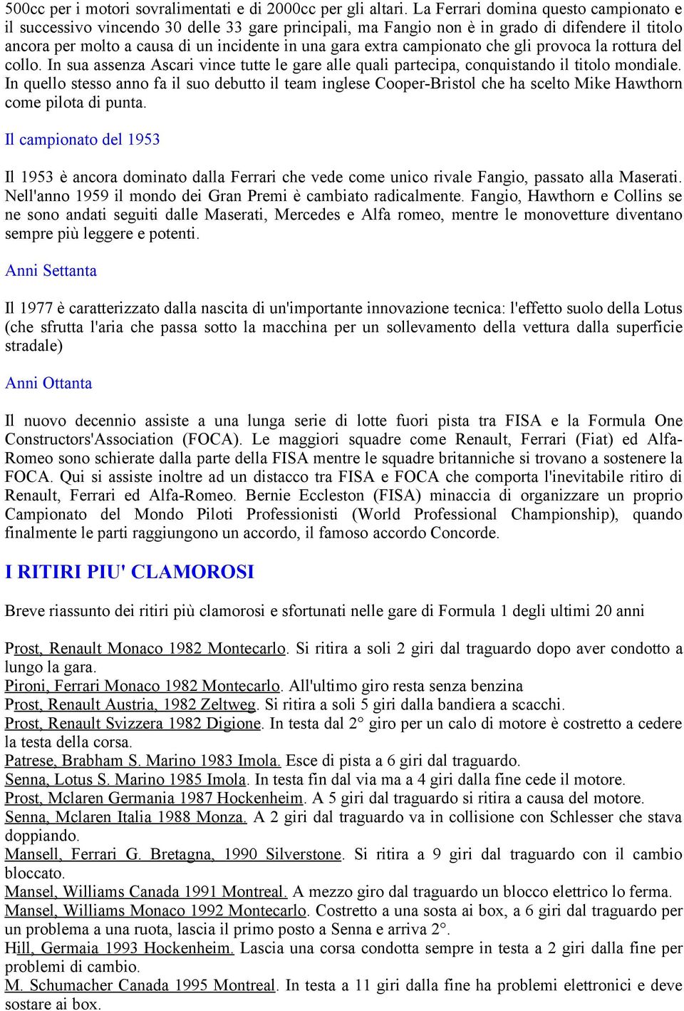 campionato che gli provoca la rottura del collo. In sua assenza Ascari vince tutte le gare alle quali partecipa, conquistando il titolo mondiale.