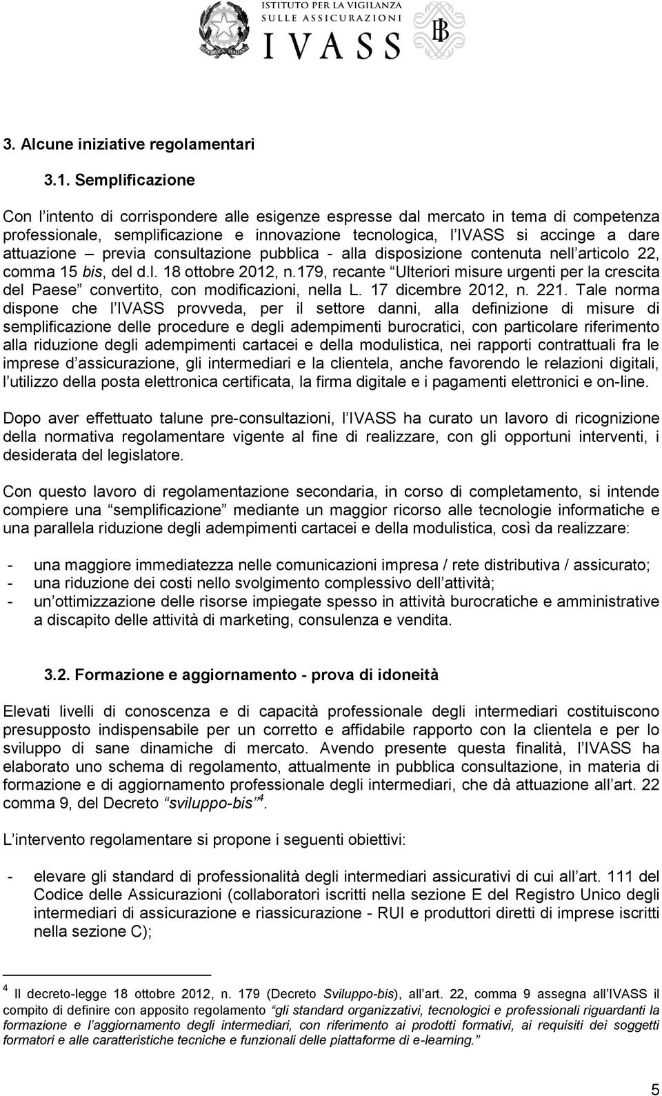 previa consultazione pubblica - alla disposizione contenuta nell articolo 22, comma 15 bis, del d.l. 18 ottobre 2012, n.