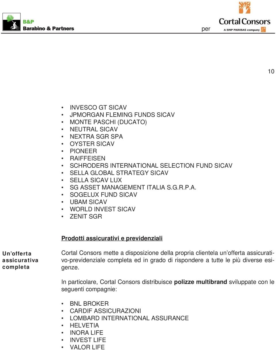 completa Cortal Consors mette a disposizione della propria clientela un offerta assicurativo-previdenziale completa ed in grado di rispondere a tutte le più diverse esigenze.