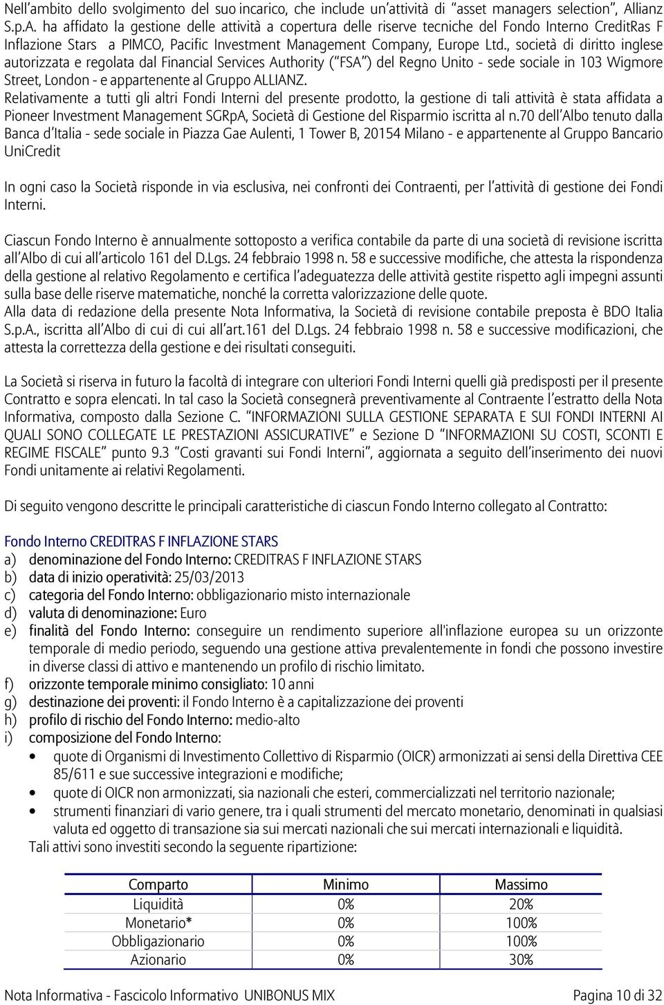 , società di diritto inglese autorizzata e regolata dal Financial Services Authority ( FSA ) del Regno Unito - sede sociale in 103 Wigmore Street, London - e appartenente al Gruppo ALLIANZ.