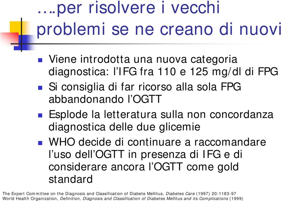 raccomandare l uso dell OGTT in presenza di IFG e di considerare ancora l OGTT come gold standard The Expert Committee on the Diagnosis and Classification