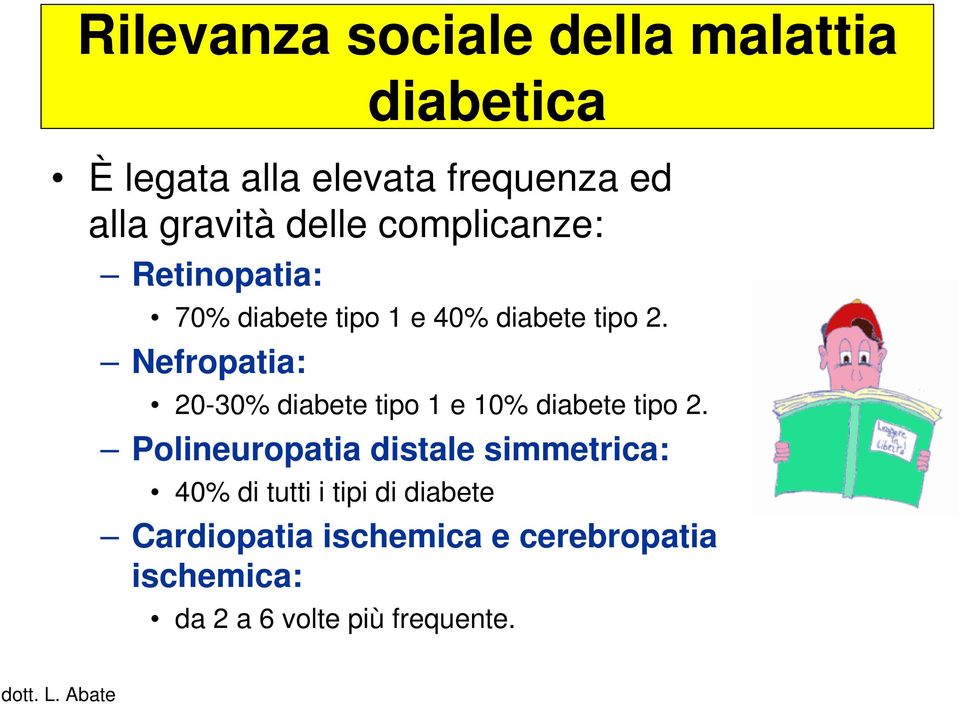 Nefropatia: 20-30% diabete tipo 1 e 10% diabete tipo 2.