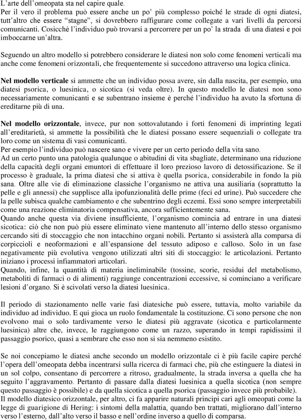 comunicanti. Cosicchè l individuo può trovarsi a percorrere per un po la strada di una diatesi e poi imboccarne un altra.