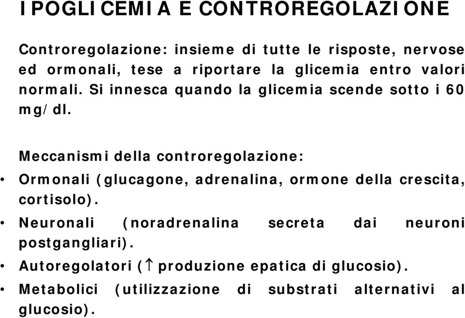 Meccanismi della controregolazione: Ormonali (glucagone, adrenalina, ormone della crescita, cortisolo).