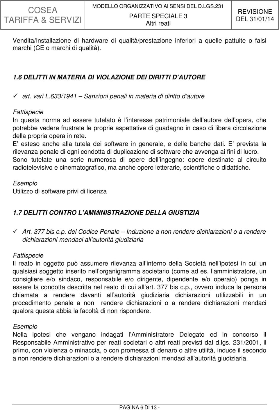 guadagno in caso di libera circolazione della propria opera in rete. E esteso anche alla tutela dei software in generale, e delle banche dati.