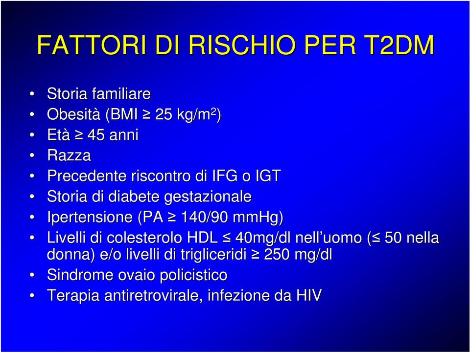 mmhg) Livelli di colesterolo HDL 40mg/dl nell uomo (( 50 nella donna) e/o livelli di