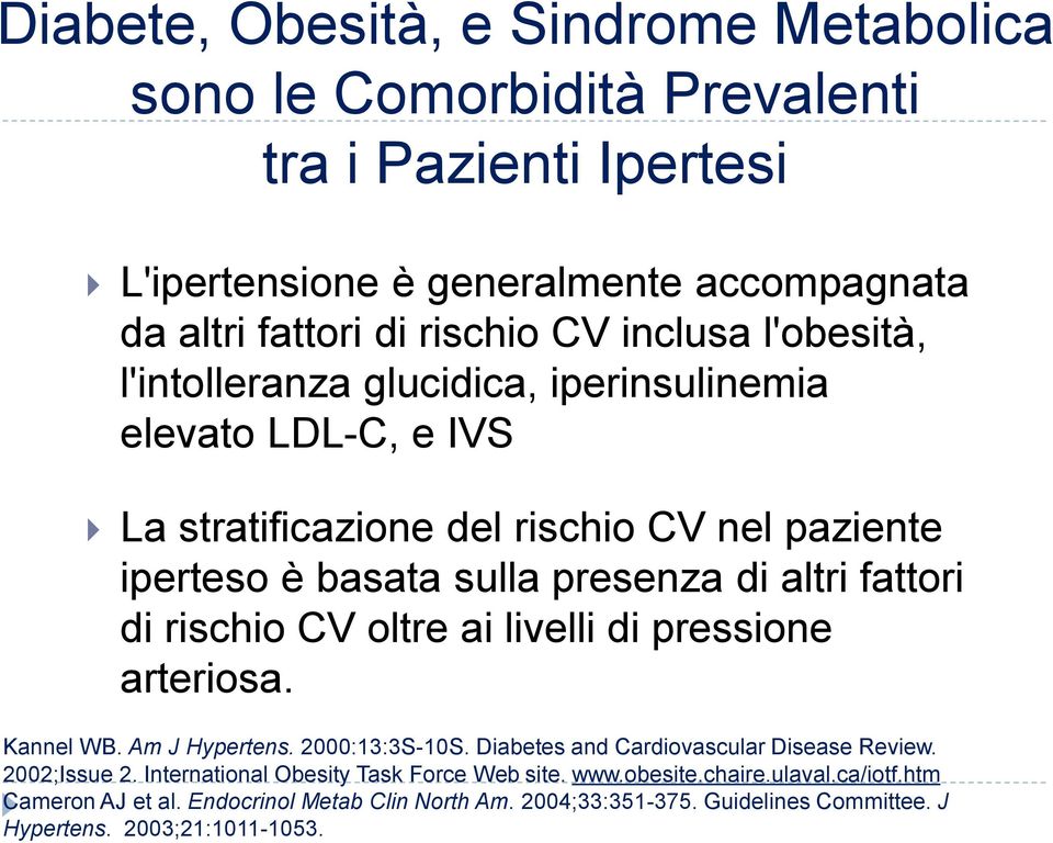 rischio CV oltre ai livelli di pressione arteriosa. Kannel WB. Am J Hypertens. 2000:13:3S-10S. Diabetes and Cardiovascular Disease Review. 2002;Issue 2.