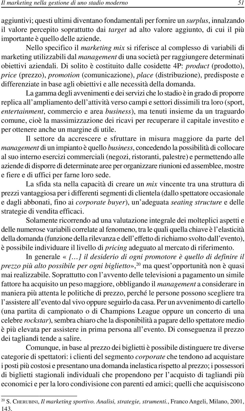 Nello specifico il marketing mix si riferisce al complesso di variabili di marketing utilizzabili dal management di una società per raggiungere determinati obiettivi aziendali.