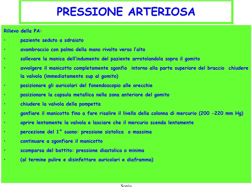 posizionare la capsula metallica nella zona anteriore del gomito chiudere la valvola della pompetta gonfiare il manicotto fino a fare risalire il livello della colonna di mercurio (200-220 mm Hg)