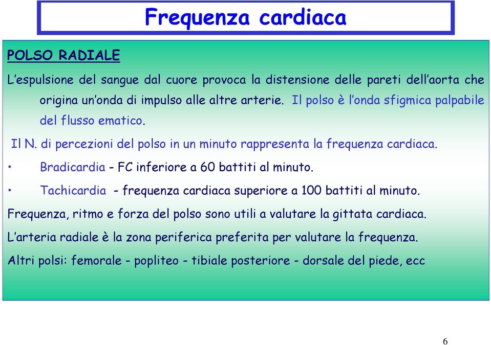 Bradicardia - FC inferiore a 60 battiti al minuto. Tachicardia - frequenza cardiaca superiore a 100 battiti al minuto.