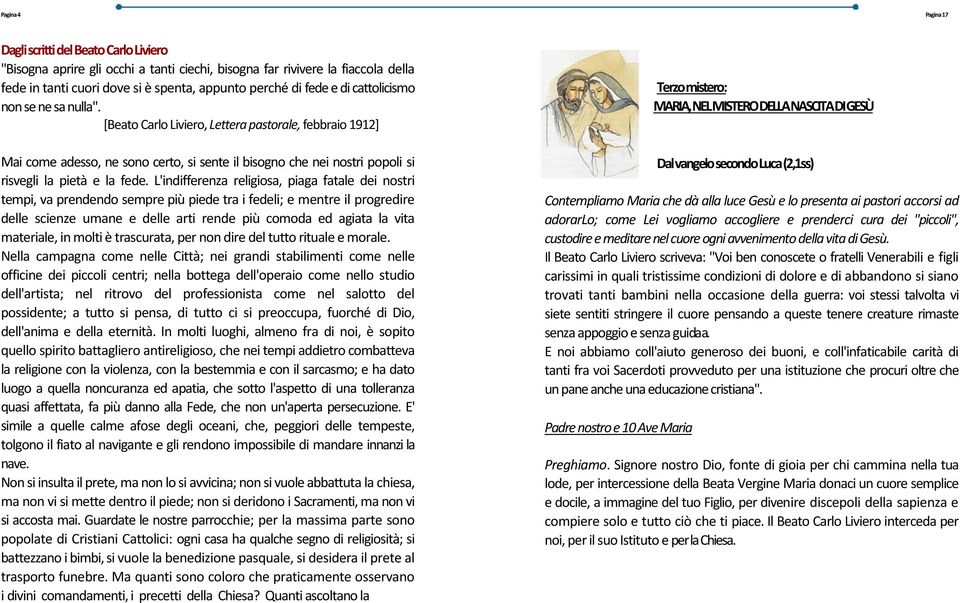 L'indifferenza religiosa, piaga fatale dei nostri tempi, va prendendo sempre più piede tra i fedeli; e mentre il progredire delle scienze umane e delle arti rende più comoda ed agiata la vita