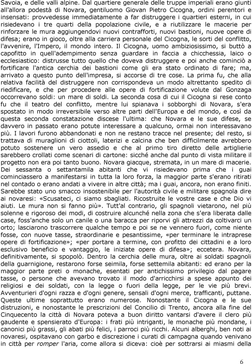 quartieri esterni, in cui risiedevano i tre quarti della popolazione civile, e a riutilizzare le macerie per rinforzare le mura aggiungendovi nuovi contrafforti, nuovi bastioni, nuove opere di