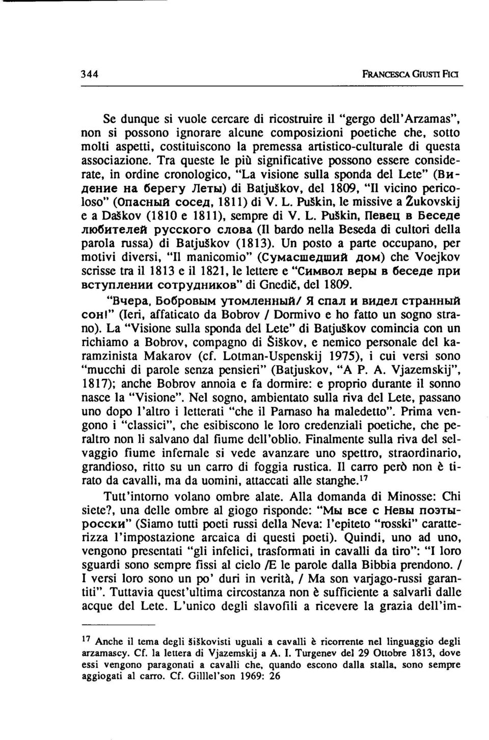 Tra queste le più significative possono essere considerate, in ordine cronologico, "La visione sulla sponda del Lete" (13H- AeHHe Ha 6epery nerbi) di BatjuAkov, del 1809, "Il vicino pericoloso"