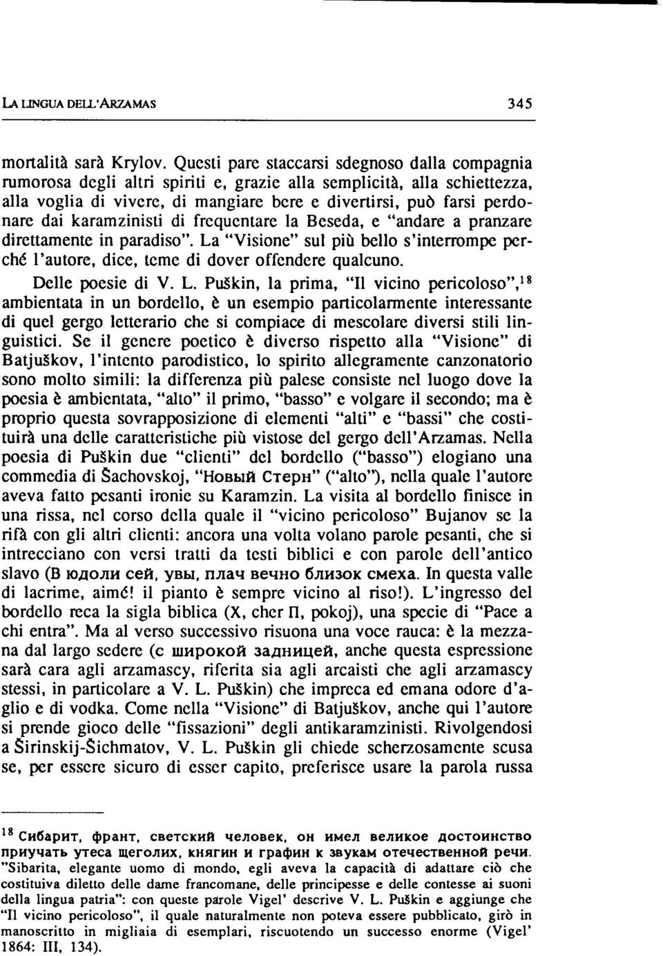 karamzinisti di frequentare la Beseda, e "andare a pranzare direttamente in paradiso". La "Visione" sul più bello s'interrompe perché l'autore, dice, teme di dover offendere qualcuno.