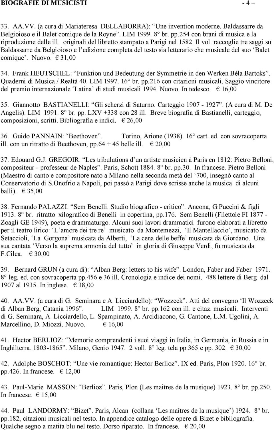 raccoglie tre saggi su Baldassarre da Belgioioso e l edizione completa del testo sia letterario che musicale del suo Balet comique. Nuovo. 31,00 34.