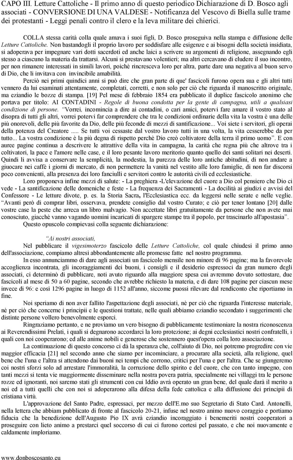 COLLA stessa carità colla quale amava i suoi figli, D. Bosco proseguiva nella stampa e diffusione delle Letture Cattoliche.