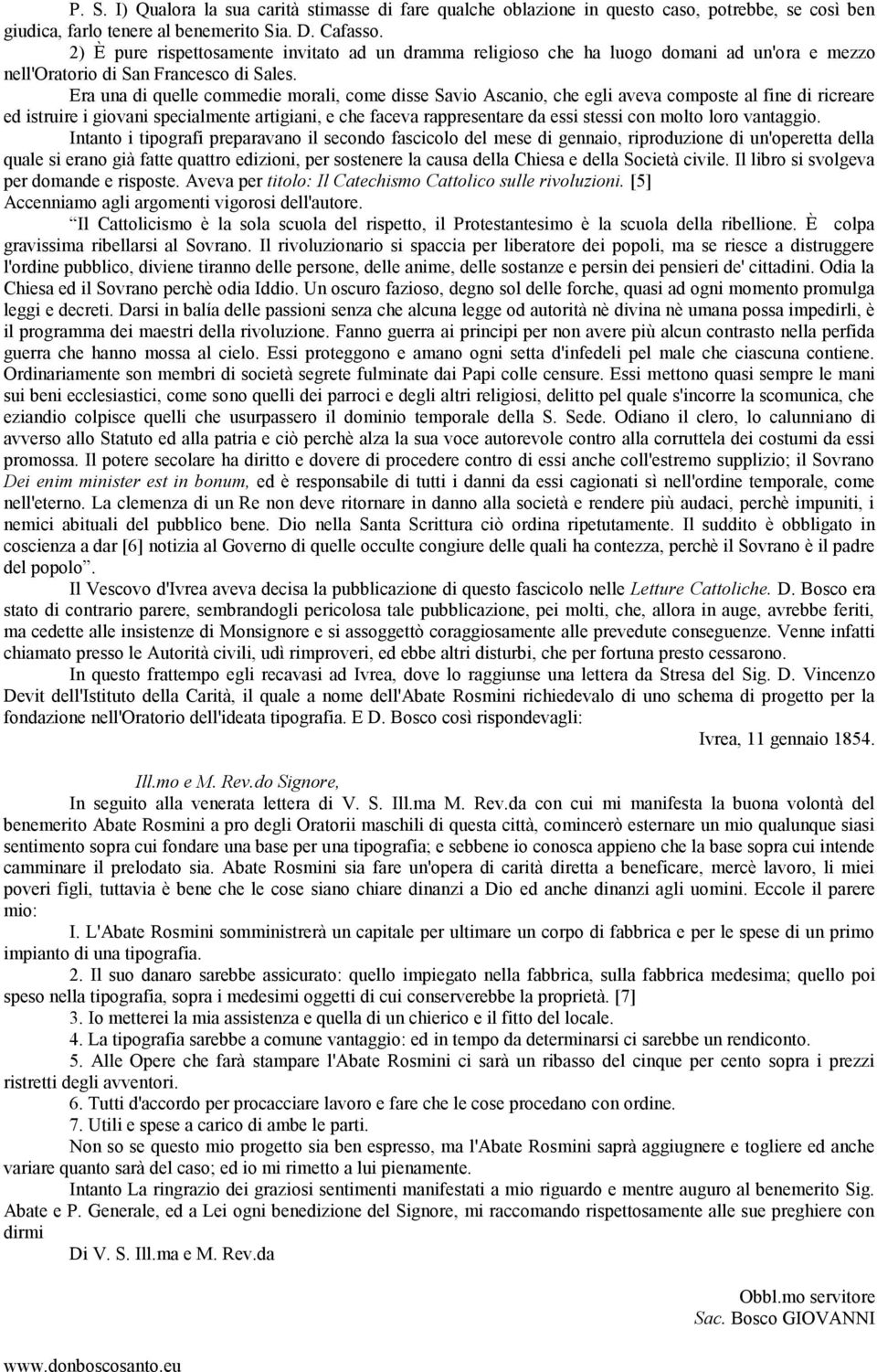 Era una di quelle commedie morali, come disse Savio Ascanio, che egli aveva composte al fine di ricreare ed istruire i giovani specialmente artigiani, e che faceva rappresentare da essi stessi con