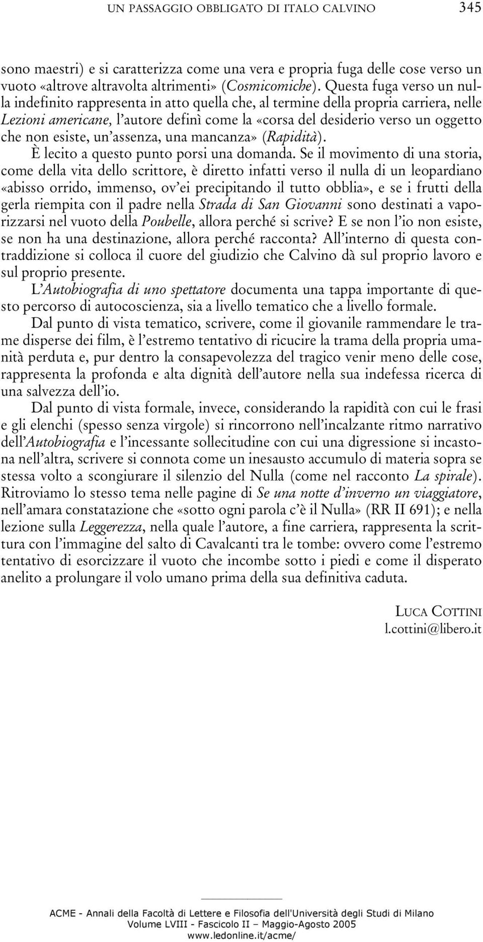 esiste, un assenza, una mancanza» (Rapidità). È lecito a questo punto porsi una domanda.