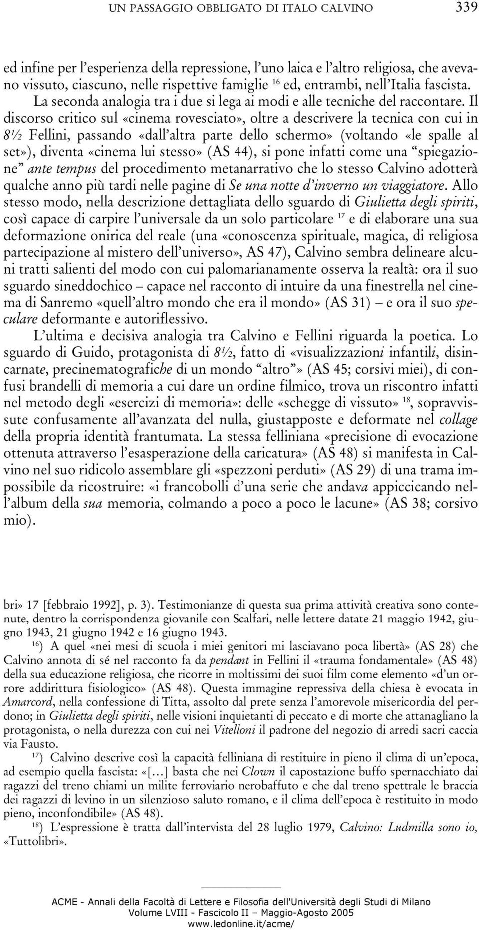 Il discorso critico sul «cinema rovesciato», oltre a descrivere la tecnica con cui in 8½ Fellini, passando «dall altra parte dello schermo» (voltando «le spalle al set»), diventa «cinema lui stesso»