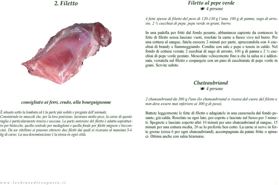 Per una cottura al sangue, fatela cuocere 2 minuti per parte, spruzzandola con 4 cucchiai di brandy e fiammeggiando. Condite con sale e pepe e tenete in caldo.