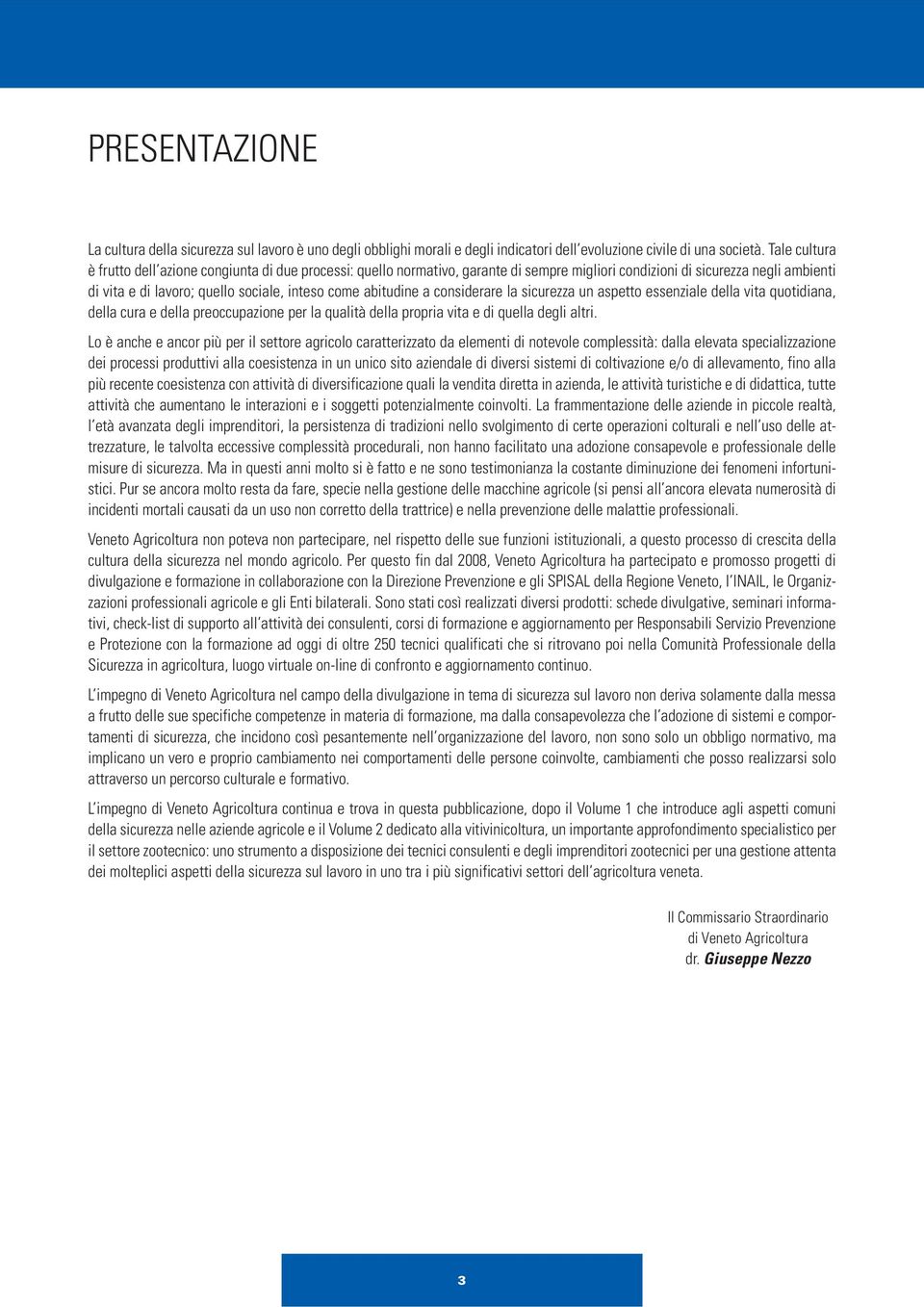 abitudine a considerare la sicurezza un aspetto essenziale della vita quotidiana, della cura e della preoccupazione per la qualità della propria vita e di quella degli altri.