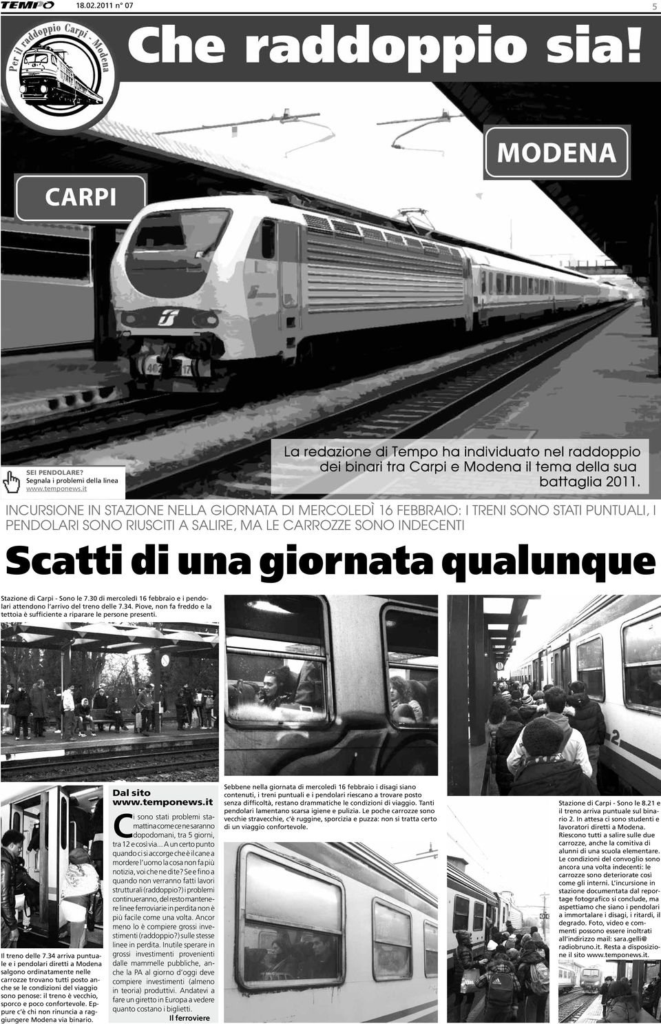 Stazione di Carpi - Sono le 7.30 di mercoledì 16 febbraio e i pendolari attendono l arrivo del treno delle 7.34. Piove, non fa freddo e la tettoia è sufficiente a riparare le persone presenti.