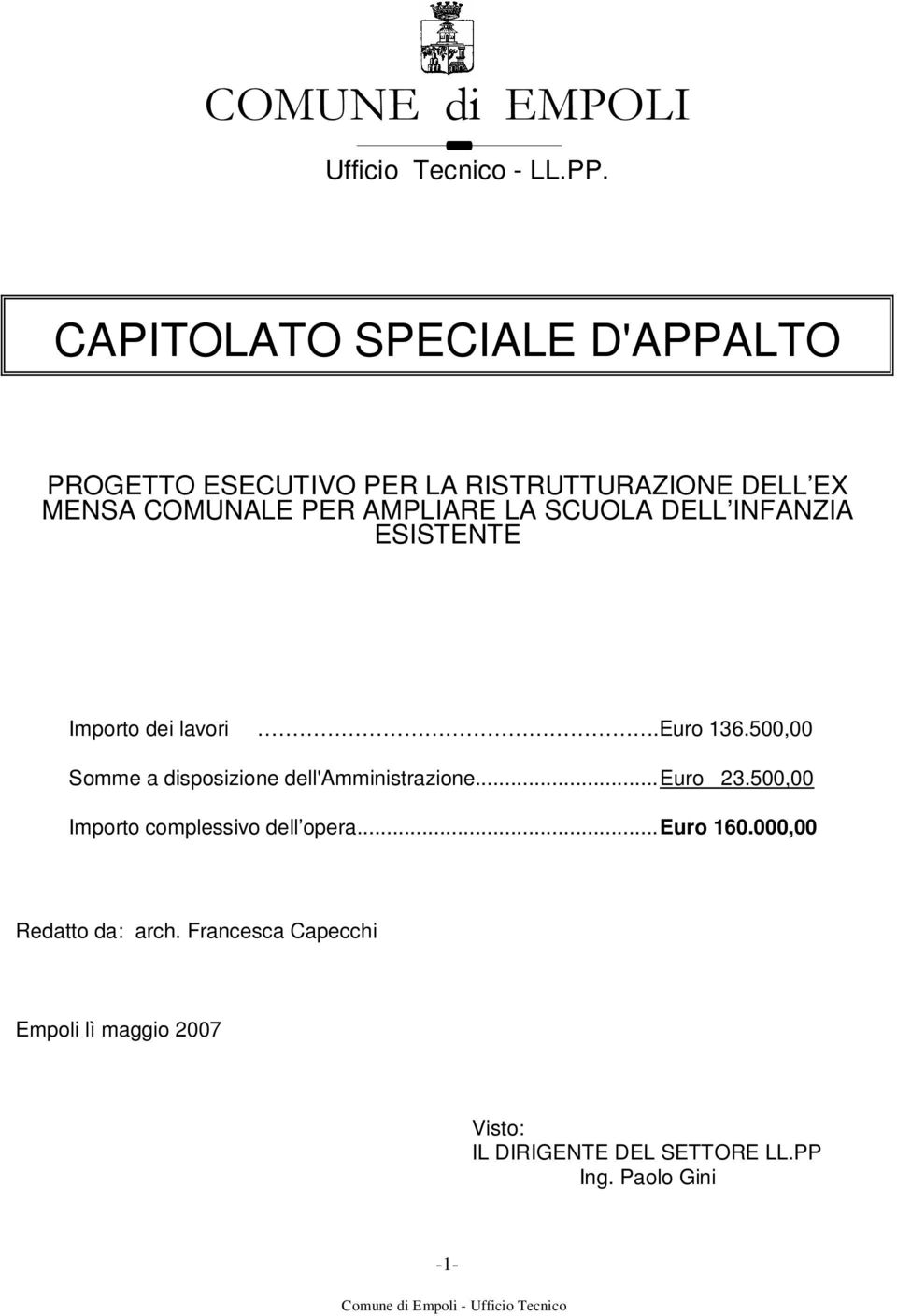 LA SCUOLA DELL INFANZIA ESISTENTE Importo dei lavori.euro 136.500,00 Somme a disposizione dell'amministrazione.