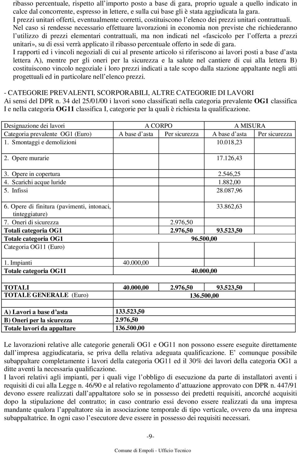 Nel caso si rendesse necessario effettuare lavorazioni in economia non previste che richiederanno l utilizzo di prezzi elementari contrattuali, ma non indicati nel «fascicolo per l offerta a prezzi