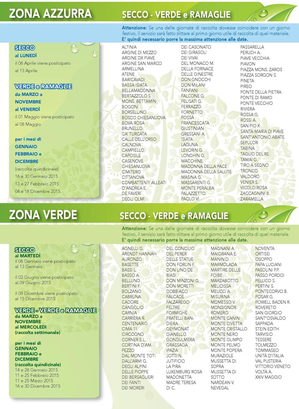 posticipato al 09 Giugno 2015 il 08 Dicembre viene posticipato al 15 Dicembre 2015 VERDE - VERDE e RAMAGLIE da MARZO a NOVEMBRE al MERCOLEDI (raccolta settimanale) per i mesi di GENNAIO FEBBRAIO e