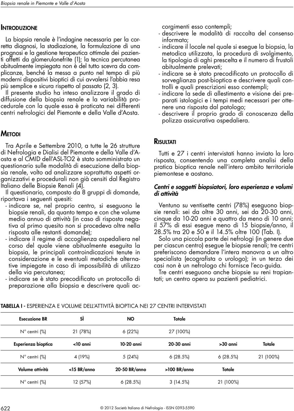 bioptici di cui avvalersi l abbia resa più semplice e sicura rispetto al passato (2, 3).