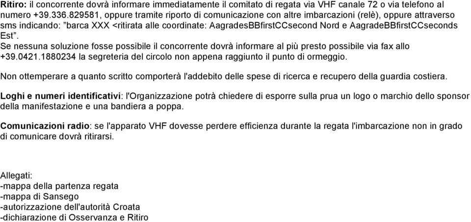 AagradeBBfirstCCseconds Est. Se nessuna soluzione fosse possibile il concorrente dovrà informare al più presto possibile via fax allo +39.0421.